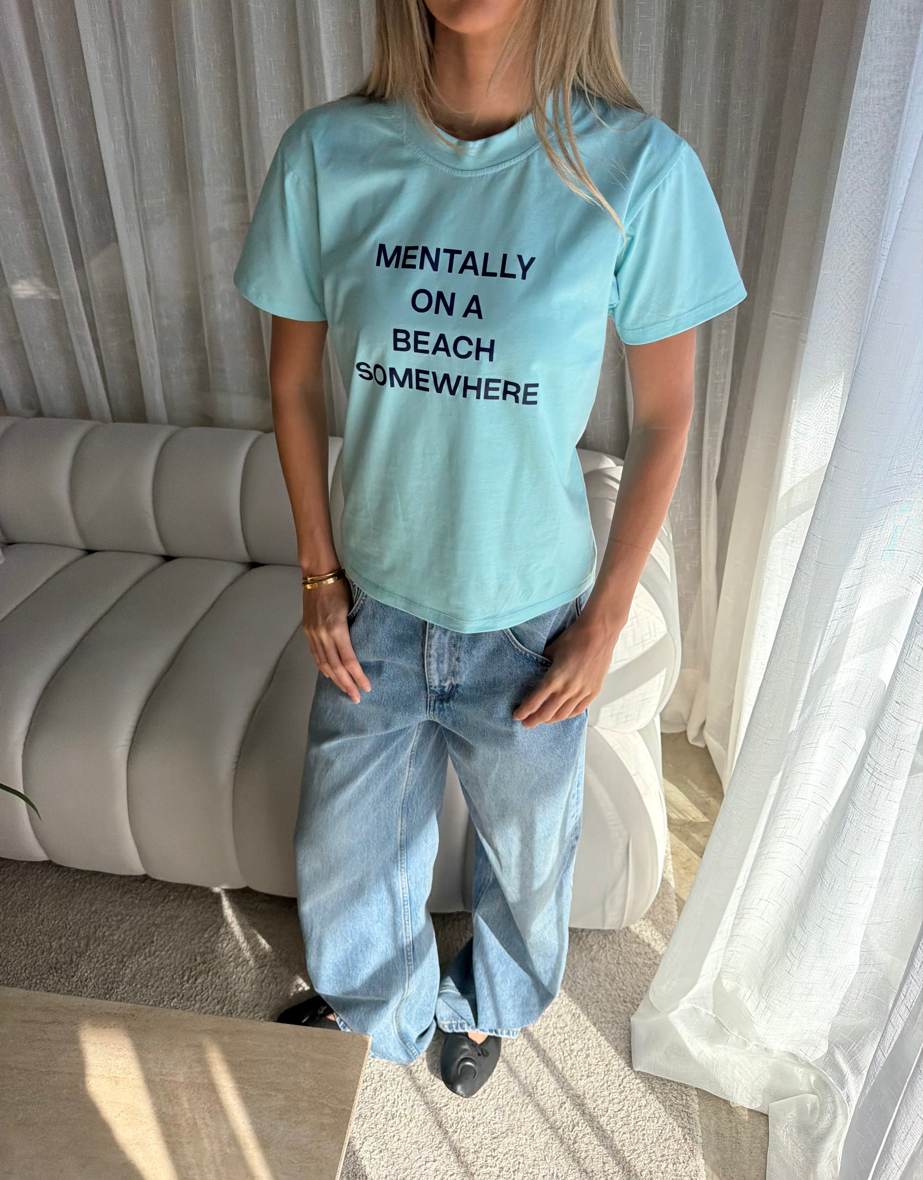 MENTALLY ON A BEACH SOMEWHERE TEE